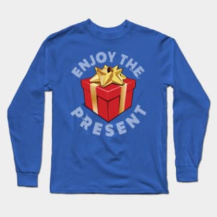 Enjoy The Present Long Sleeve T-Shirt